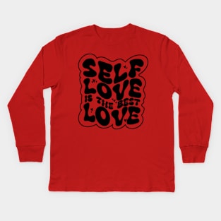 Self love is the best love Kids Long Sleeve T-Shirt